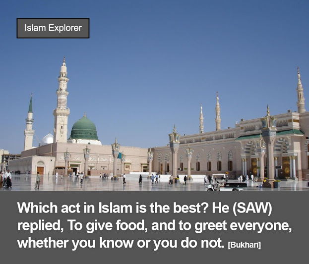 Which act in Islam is the best? He (SAW) replied, To give food