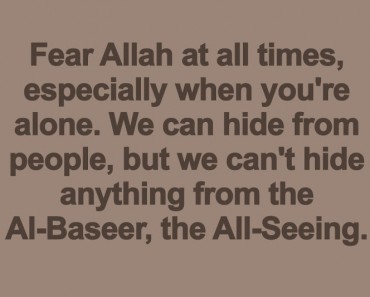 Fear Allah at all times, especially when you’re alone.