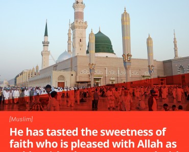 He has tasted the sweetness of faith who is pleased with Allah