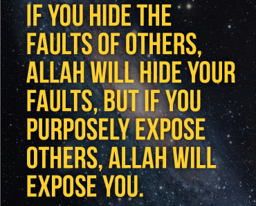 If you hide the faults of others, Allah will hide your faults,