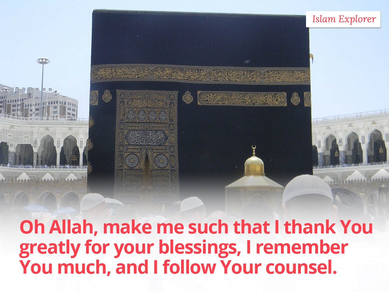Oh Allah, make me such that I thank You greatly for your blessings